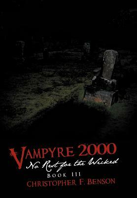 Vampyre 2000: No Rest for the Wicked: Book III by Christopher F. Benson