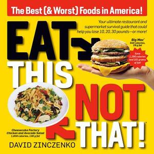 Eat This, Not That (Revised): The Best (& Worst) Foods in America! by David Zinczenko