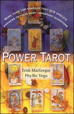 Power Tarot: More Than 100 Spreads That Give Specific Answers to Your Most Important Question by Phyllis Vega, Trish MacGregor