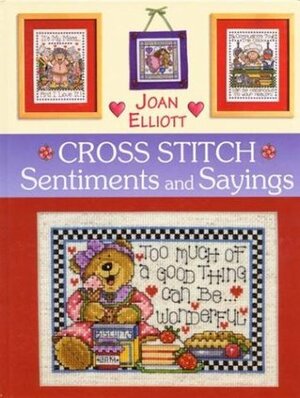 Cross Stitch: Sentiments and Sayings by Joan Elliott