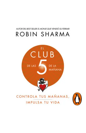 El Club de las 5 de la mañana: Controla tus mañanas, impulsa tu vida by Robin S. Sharma