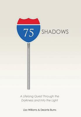 75 Shadows: A Lifelong Quest Through the Darkness and Into the Light by Deonte Burns, Lisa Williams