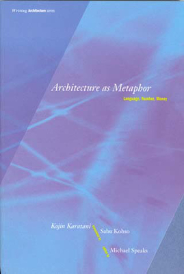 Architecture as Metaphor: Language, Number, Money by Kojin Karatani