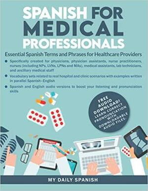 Spanish for Medical Professionals: Essential Spanish Terms and Phrases for Healthcare Providers by My Daily Spanish