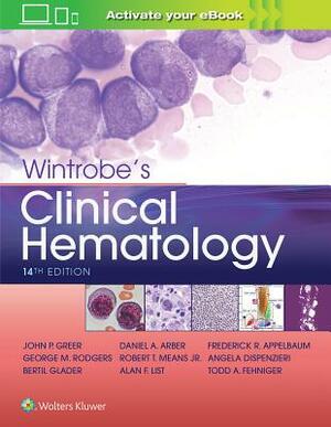 Wintrobe's Clinical Hematology by John P. Greer, Bertil E. Glader, Daniel A. Arber