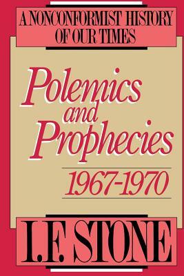 Polemics and Prophecies: 1967 - 1970 by I. F. Stone