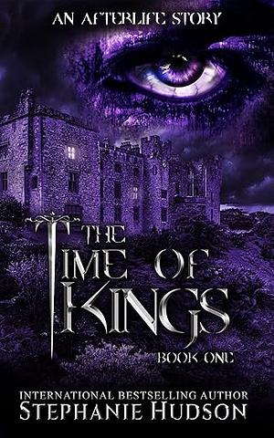 The Time Of Kings: A Dominic & Keira Duet Standalone Book 1 by Stephanie Hudson, Stephanie Hudson