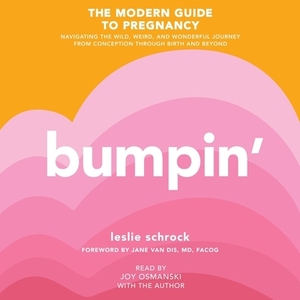 Bumpin': The Modern Guide to Pregnancy: Navigating the Wild, Weird, and Wonderful Journey from Conception Through Birth and Bey by 