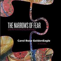 The Narrows of Fear (Wapawikoscikanik) by Carol Rose GoldenEagle