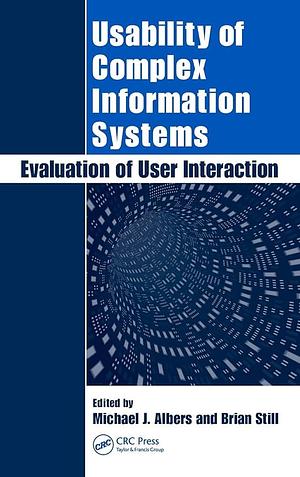 Usability of Complex Information Systems: Evaluation of User Interaction by Brian Still, Michael Albers