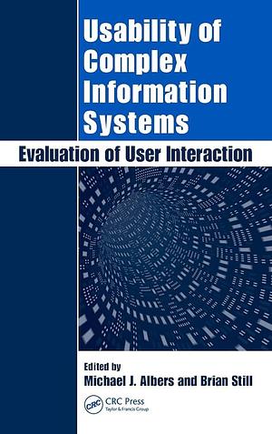 Usability of Complex Information Systems: Evaluation of User Interaction by Michael Albers, Brian Still