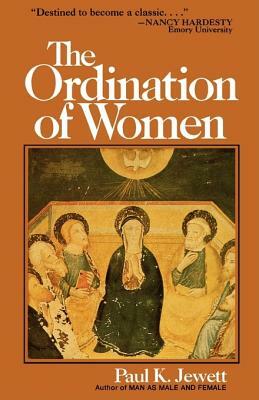 The Ordination of Women: An Essay on the Office of Christian Ministry by Paul King Jewett