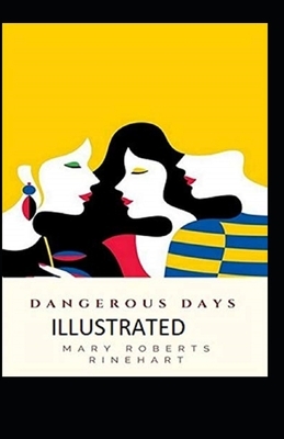 Dangerous Days Illustrated by Mary Roberts Rinehart