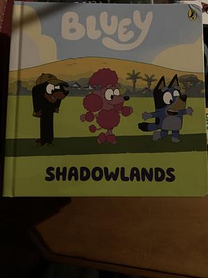 Bluey: Shadowlands by Bluey