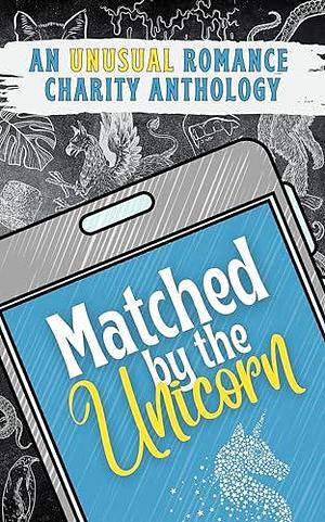 Matched by the Unicorn: An Unusual Romance Charity Anthology by Clover Holloway, Unfortunate Reads, Unfortunate Reads, Sylvia Morrow