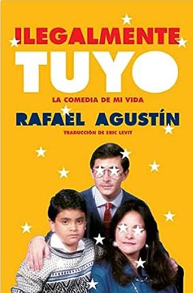 Ilegalmente tuyo: La comedia de mi vida by Rafael Agustin