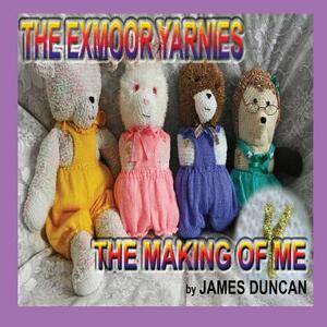 The Exmoor Yarnies: The Making of Me by Jeanette Bunt, James Duncan