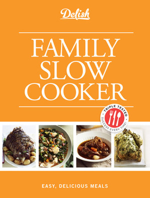 Delish Family Slow Cooker: Easy, Delicious Meals by Ian Wallace, Elizabeth Shepard