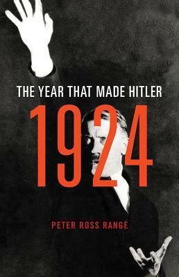 1924: The Year That Made Hitler by Peter Ross Range