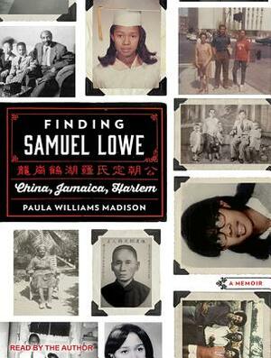 Finding Samuel Lowe: China, Jamaica, Harlem by Paula Williams Madison