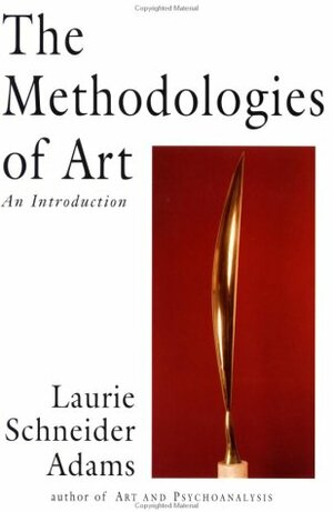 The Methodologies Of Art: An Introduction by Laurie Schneider Adams