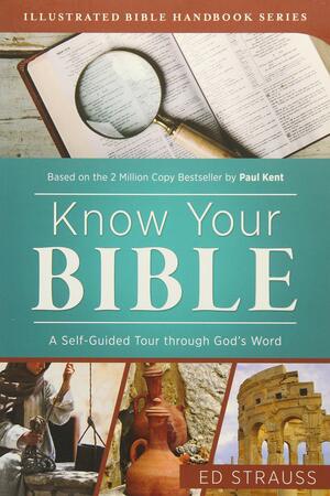 Know Your Bible: A Self-Guided Tour through God's Word by Paul Kent, Ed Strauss