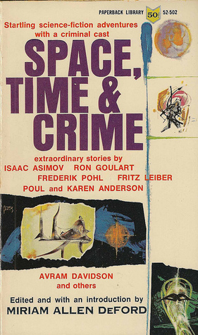 Space, Time & Crime by Frederik Pohl, Miriam Allen deFord, Mack Reynolds, Poul Anderson, Anthony Boucher, Reginald Bretnor, Fredric Brown, Fritz Leiber, Isaac Asimov, Avram Davidson, August Derleth, James McKimmey, Ron Goulart, J. Francis McComas