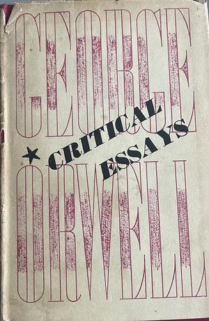 George Orwell: Critical Essays by George Orwell