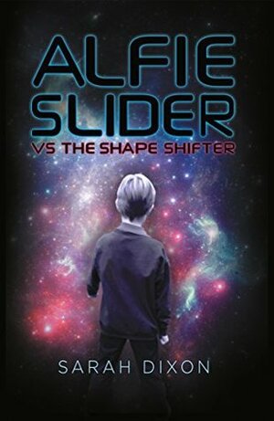 Alfie Slider vs the Shape Shifter by Sarah Dixon