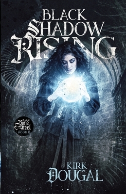 Black Shadow Rising: A Tale of Bone and Steel - Two by Kirk Dougal