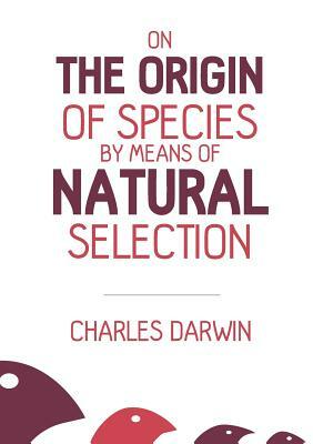 On the Origin of Species: By Means of Natural Selection by Charles Darwin