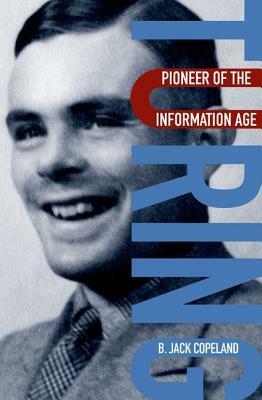 Turing: Pioneer of the Information Age by B. Jack Copeland