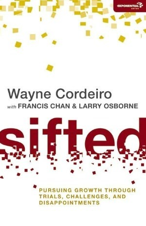 Sifted: Pursuing Growth Through Trials, Challenges, and Disappointments by Francis Chan, Wayne Cordeiro, Larry Osborne