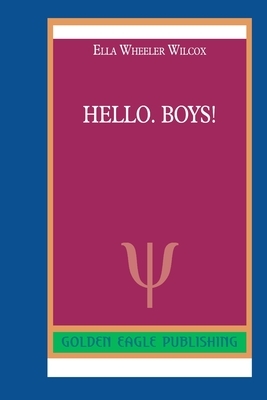 Hello. Boys! by Ella Wheeler Wilcox