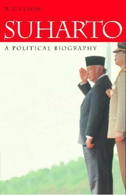 Suharto: A Political Biography by R.E. Elson