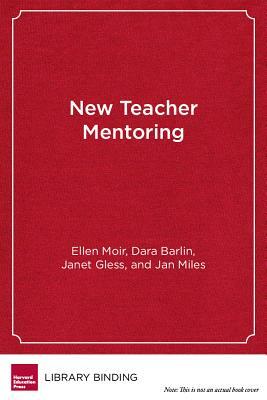 New Teacher Mentoring: Hopes and Promise for Improving Teacher Effectiveness by Dara Barlin, Ellen Moir, Janet Gless