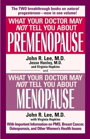 What Your Doctor May Not Tell You About Premenopause/What Your Doctor May Not Tell You About Menopause by Virginia Hopkins, John R. Lee