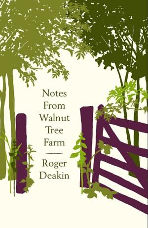 Notes from Walnut Tree Farm by Roger Deakin