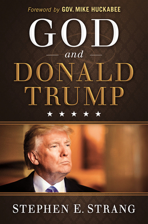God and Donald Trump by Stephen E. Strang