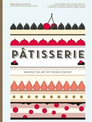 Patisserie: Master the Art of French Pastry by Anne Cazor, Mélanie Dupuis