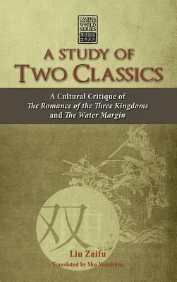 A Study of Two Classics: A Cultural Critique of the Romance of the Three Kingdoms and the Water Margin by Zaifu Liu