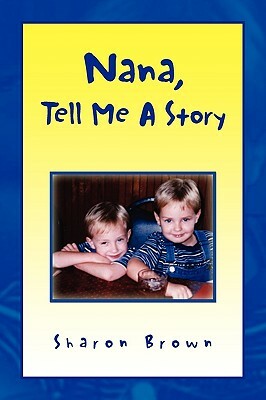 Nana, Tell Me a Story by Sharon Brown