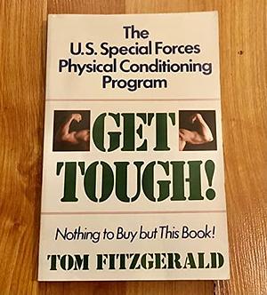 Get Tough!: The U.S. Special Forces Physical Conditioning Program by Tom Fitzgerald