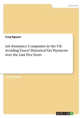 Are Insurance Companies in the UK Avoiding Taxes? Historical Tax Payments over the Last Five Years by Tung Nguyen