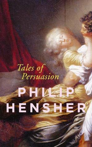 Tales of Persuasion by Philip Hensher