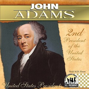 John Adams: 2nd President of the United States by Heidi M. D. Elston