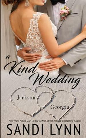 A Kind Wedding: Jackson & Georgia: Kind Brothers Series, Book 11 by Sandi Lynn, Sandi Lynn