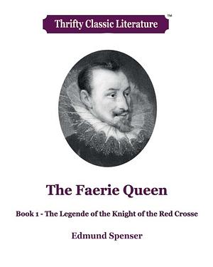 The Faerie Queen, Book 1: The Legende of The Knight of the Red Crosse by Edmund Spenser