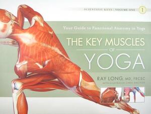 The Key Muscles of Yoga by Ray Long