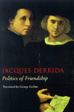 Politics of Friendship by Jacques Derrida